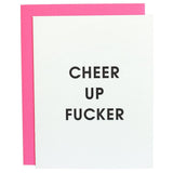 Cheer Up Fucker - Funny Everyday - Letterpress Greeting Card