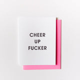 Cheer Up Fucker - Funny Everyday - Letterpress Greeting Card