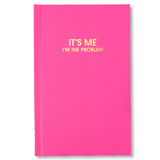 It's Me I'm The Problem - Hardcover Daily Journal - Bright Pink